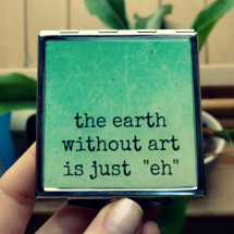 Hranaté zrcátko The earth without art is just 