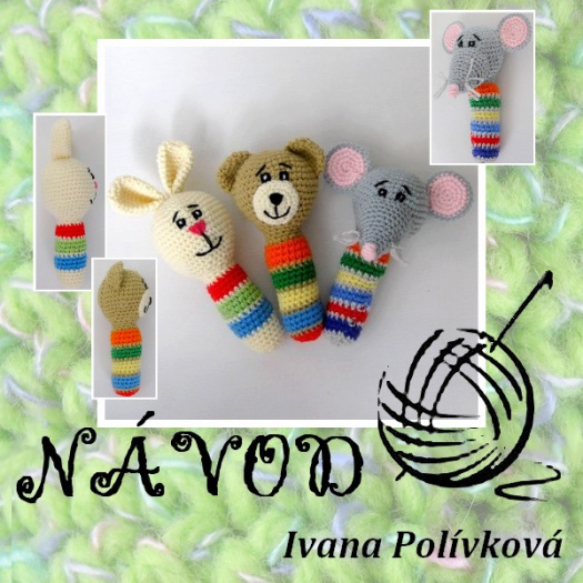 Návod - háčkovaná chrastítka - zajíc, medvěd, myš